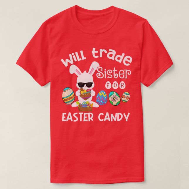 Bunny Eat Chocolate Eggs Will Trade Sister For Eas T-Shirt (Design Front)