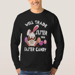 Bunny Eat Chocolate Eggs Will Trade Sister For Eas T-Shirt