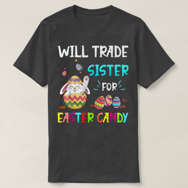 Bunny Eat Chocolate Eggs Will Trade Sister For Eas T-Shirt (Design Front)
