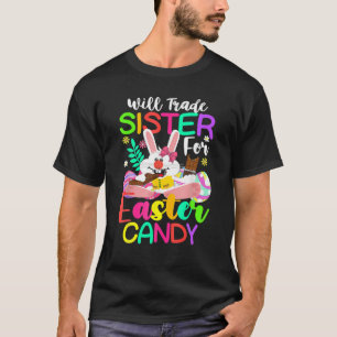 Bunny Eat Chocolate Eggs Will Trade Sister For Eas T-Shirt