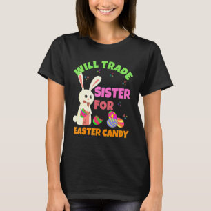 Bunny Eat Chocolate Eggs Will Trade Sister For Eas T-Shirt
