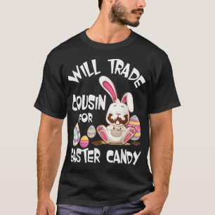 Bunny Eat Chocolate Will Trade Cousin For Easter C T-Shirt