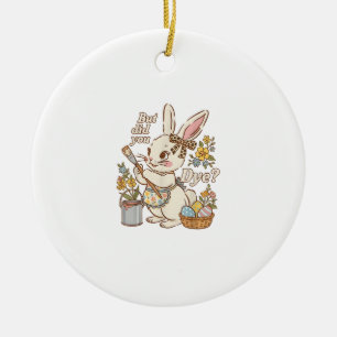 Bunny Egg But Did You Dye Funny Cute Easter Rabbit Ceramic Ornament