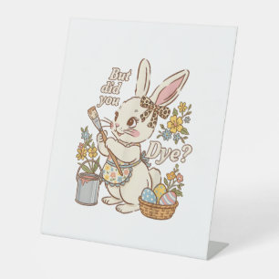 Bunny Egg But Did You Dye Funny Cute Easter Rabbit Pedestal Sign