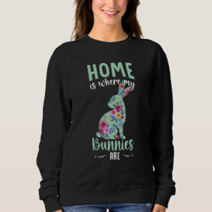 Bunny Home Is Where My Bunnies Are Rabbit Lover Sweatshirt