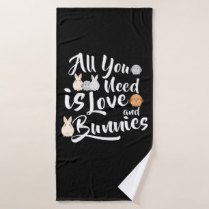 bunny Lover , All You Need Is Love & Bunnies Bath Towel