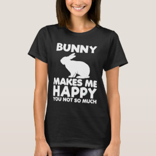 Bunny Makes Me Happy Funny Animal Rabbit Lover Gif T-Shirt