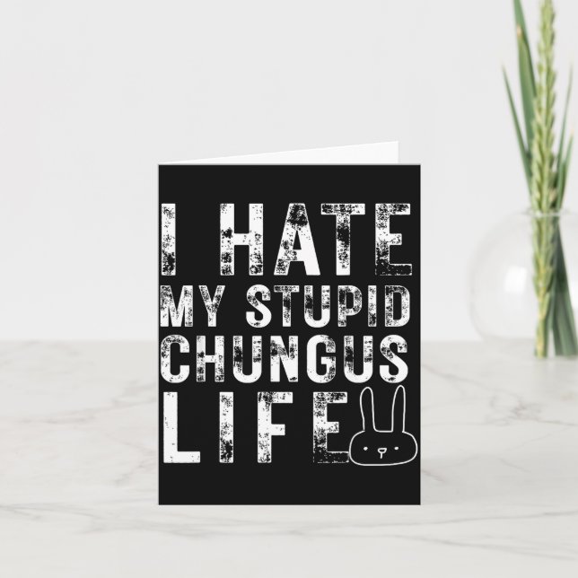 Bunny Meme I Hate My Stud Chungus Life  Card (Front)