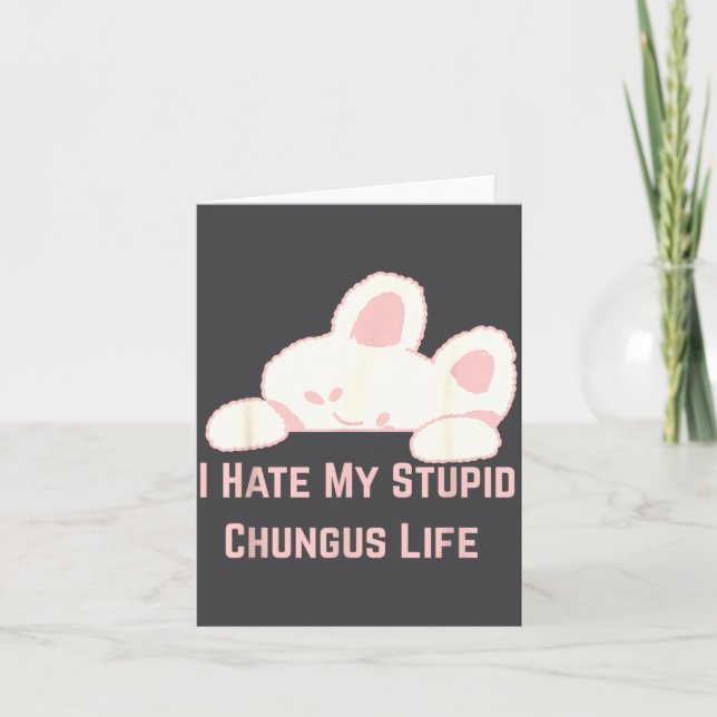Bunny Meme I Hate My Stud Chungus Life  Card (Front)