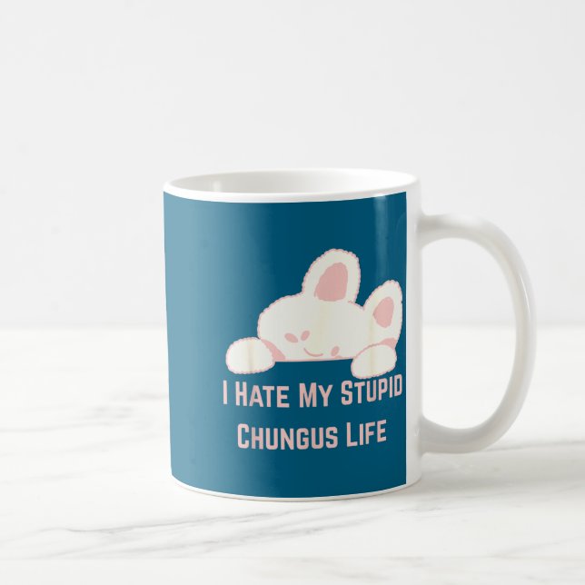 Bunny Meme I Hate My Stud Chungus Life  Coffee Mug (Right)