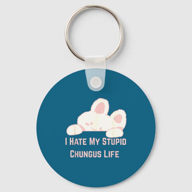 Bunny Meme I Hate My Stud Chungus Life  Key Ring (Front)