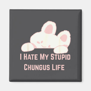 Bunny Meme I Hate My Stud Chungus Life  Magnet