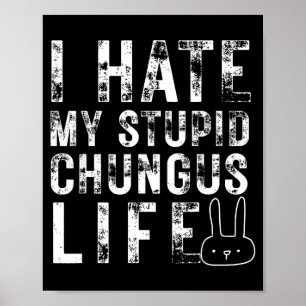Bunny Meme I Hate My Stud Chungus Life Poster