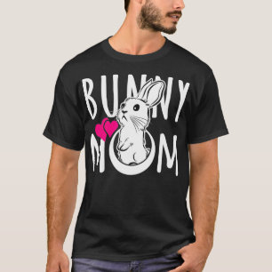 Bunny Mum Funny Gift for Rabbit Lovers T-Shirt