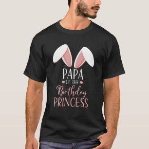 Bunny Papa Of The Birthday Princess Matching Famil T-Shirt