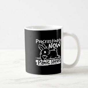 Bunny Procrastinate Now Panic Later  Coffee Mug
