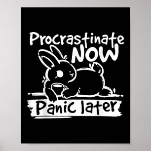 Bunny Procrastinate Now Panic Later Poster