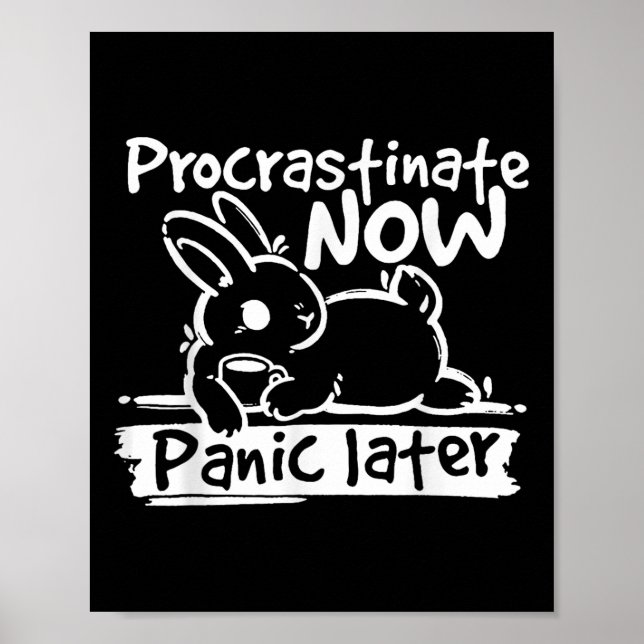 Bunny Procrastinate Now Panic Later  Poster (Front)