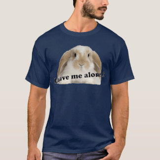 Bunny quote Leave me alone T-Shirt