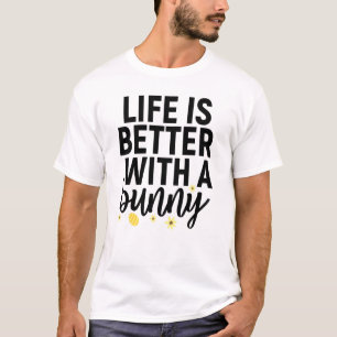Bunny Rabbit Life Is Better With A Bunny 2 T-Shirt