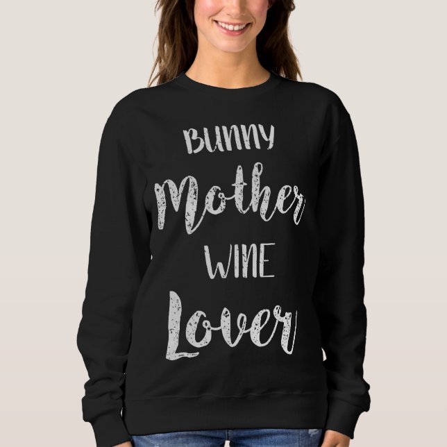 Bunny Rabbit  Wine Rabbit Bunny Mum Sweatshirt (Front)