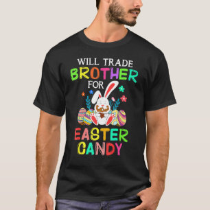 Bunny Will Trade Brother For Easter Candy Happy Ea T-Shirt