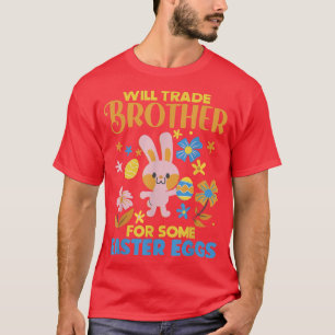 Bunny Will Trade Brother For Some Easter Eggs Egg T-Shirt