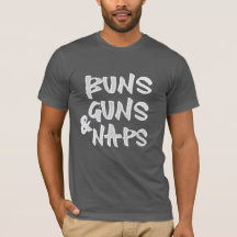 Buns Guns Naps Shirt - Funny Sarcastic Gym & Nap