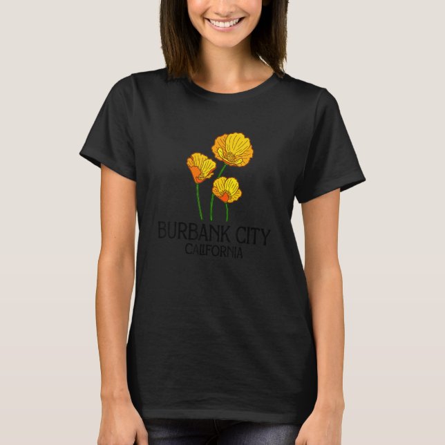 Burbank City California CA Poppy Flower State City T-Shirt (Front)