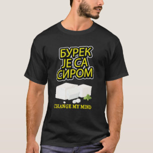 Burek Je sa Sirom T-Shirt