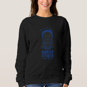 Burger Fitness In My Mouth Humor Sweatshirt