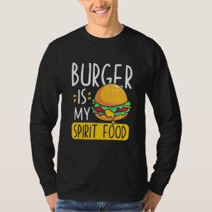 Burger Is My Spirit Food - Burger Is My Spirit Foo T-Shirt