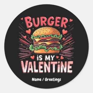 Burger is My Valentine A Hilarious Tribute Classic Round Sticker