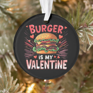 Burger is My Valentine A Hilarious Tribute Ornament