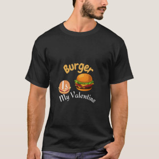 Burger is my valentine T-Shirt