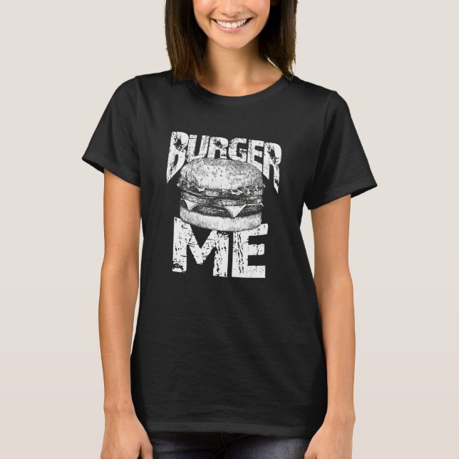 Burger Me For Hamburger   A Backyard Barbeque Part T-Shirt (Front)