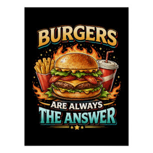 Burgers Are Always the Answer Poster
