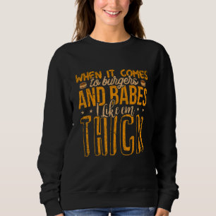 Burgers Babes Thick Big Girl Love BBW Frat Food G Sweatshirt