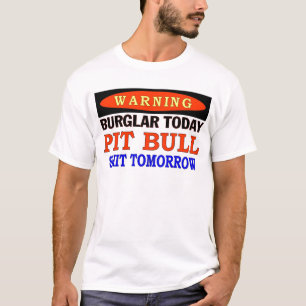 BURGLAR TODAY PIT BULL WARNING T-Shirt