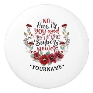Burgundy Flowers No One Is You & That's Your Power Ceramic Knob
