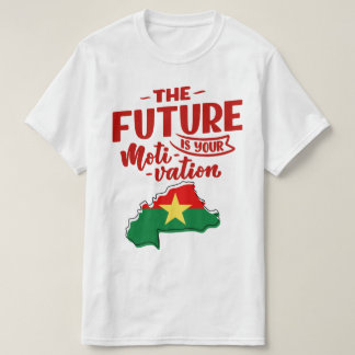 Burkina Faso the future is motivation T-Shirt