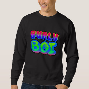 Burly Boi Squad Bois Boys Drip Swag Clout Flex Chu Sweatshirt