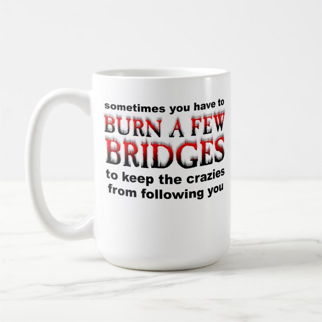 Burn A Few Bridges Funny Mug (Left)