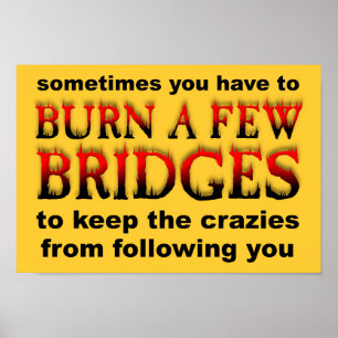 Burn A Few Bridges Funny Poster Sign
