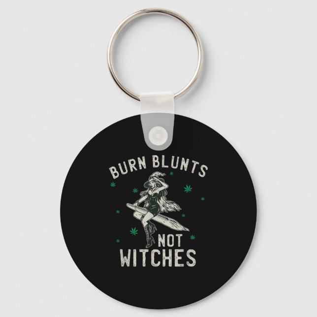 Burn Blunts Not Witches Funny Weed Smoker Stoner  Key Ring (Front)
