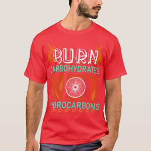 Burn bohydrates Not Hydrocarbons Cycling Cyclist G T-Shirt