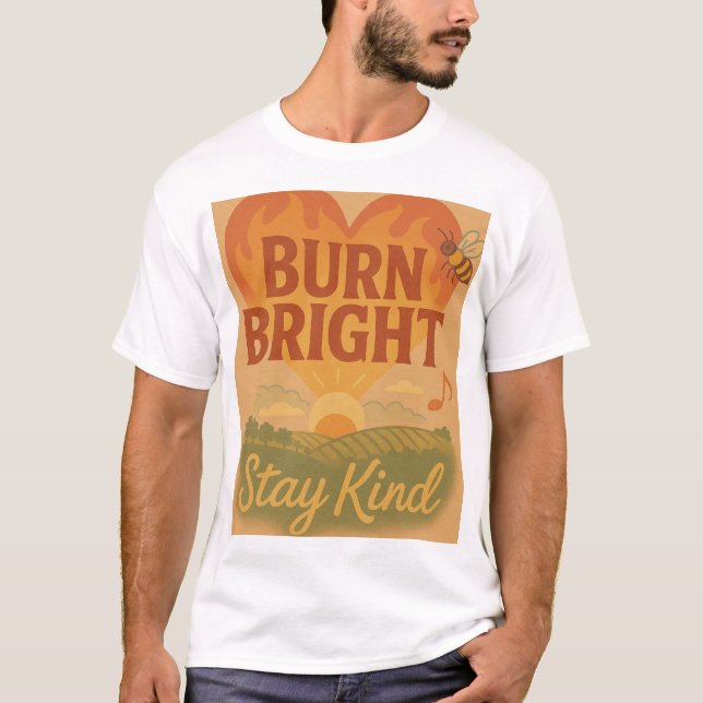 Burn Bright, Stay Kind T-Shirt (Front)
