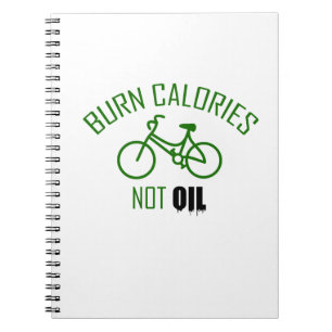 Burn Calories Not Oil Notebook