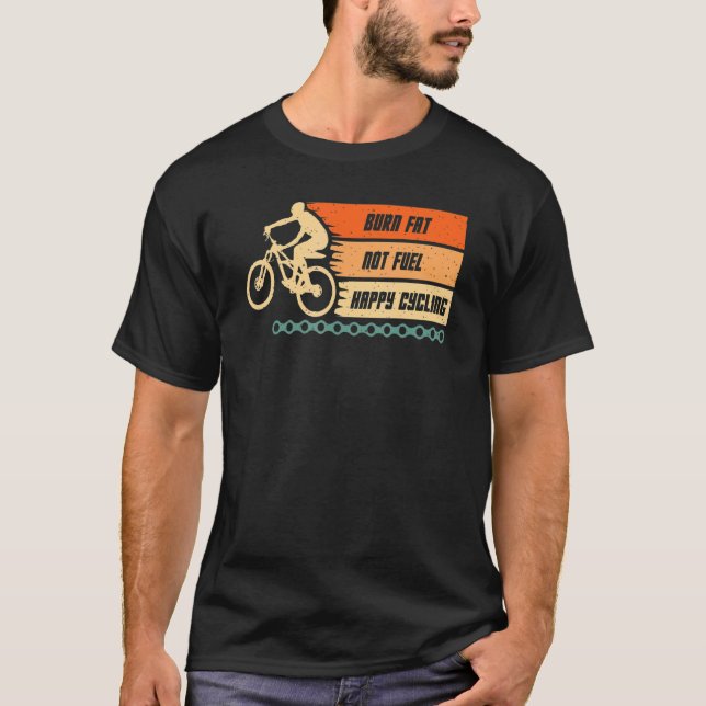 Burn Fat not Fuel Happy Cycling Bike  bicycle bike T-Shirt (Front)