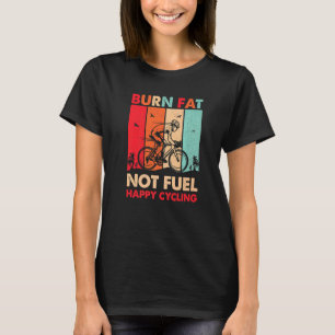 Burn Fat Not Fuel Happy Cycling  Retro Vintage T-Shirt
